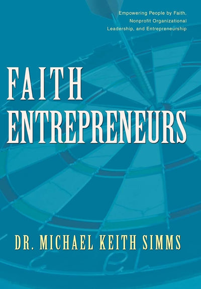 Faith Entrepreneurs: Empowering People by Faith, Nonprofit Organizational Leadership, and Entrepreneurship