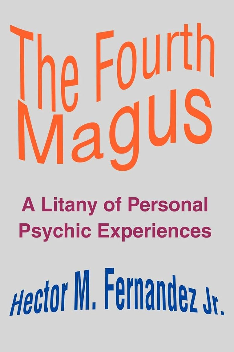 The Fourth Magus: A Litany of Personal Psychic Experiences