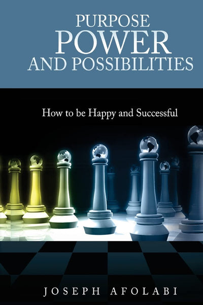 PURPOSE POWER and POSSIBILITIES: How to be Happy and Successful