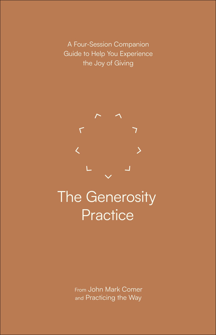 The Generosity Practice: A Four-Session Companion Guide to Help You Experience the Joy of Giving