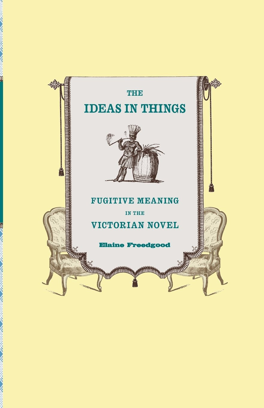 The Ideas in Things: Fugitive Meaning in the Victorian Novel
