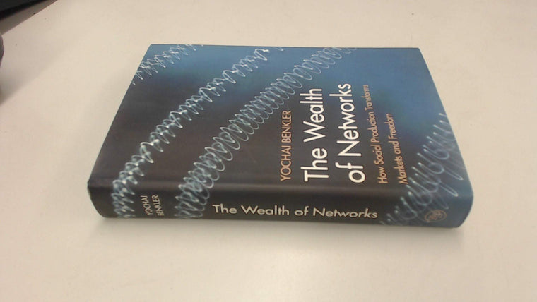 The Wealth of Networks: How Social Production Transforms Markets and Freedom