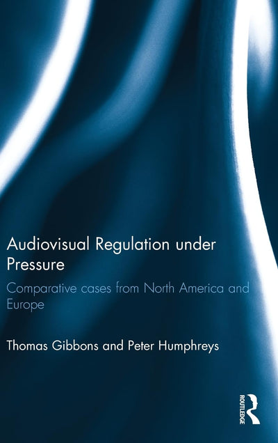 Audiovisual Regulation under Pressure: Comparative Cases from North America and Europe
