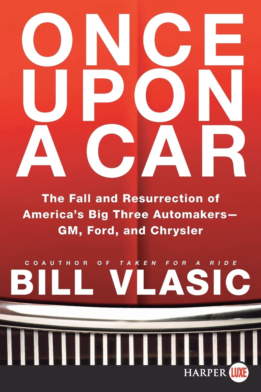 Once Upon a Car: The Fall and Resurrection of America's Big Three Auto Makers--GM, Ford, and Chrysler