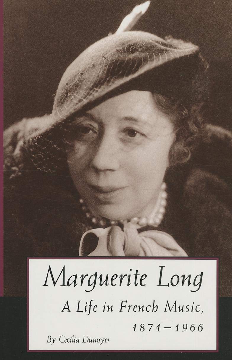 Marguerite Long: A Life in French Music, 1874-1966 by Dunoye