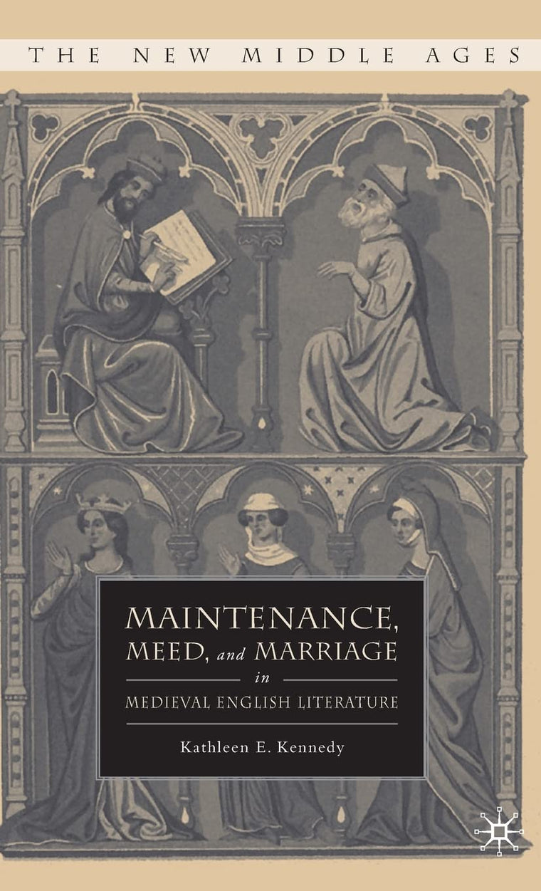 Maintenance, Meed, and Marriage in Medieval English Literature (The New Middle Ages)