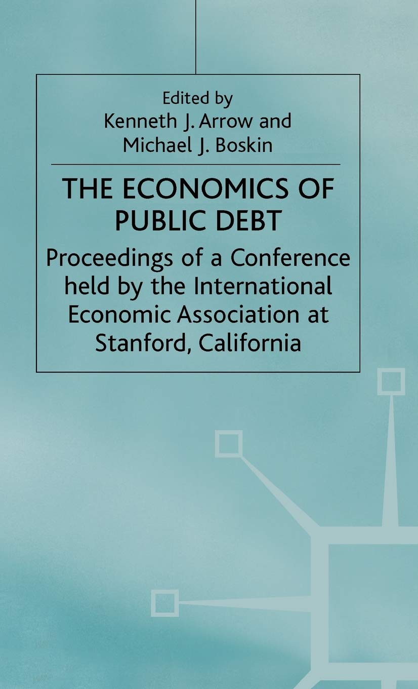 The Economics of Public Debt: Proceedings of a Conference held by the International Economic Association at Stanford, California (International Economic Association Series)