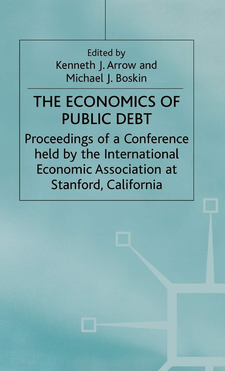 The Economics of Public Debt: Proceedings of a Conference held by the International Economic Association at Stanford, California (International Economic Association Series)