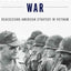 Westmoreland's War: Reassessing American Strategy in Vietnam