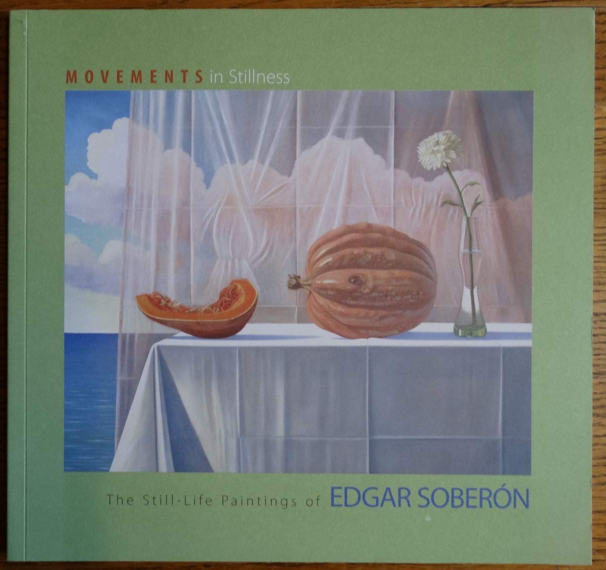 Movements in Stillness: The Still-Life Paintings of Edgar Soberon