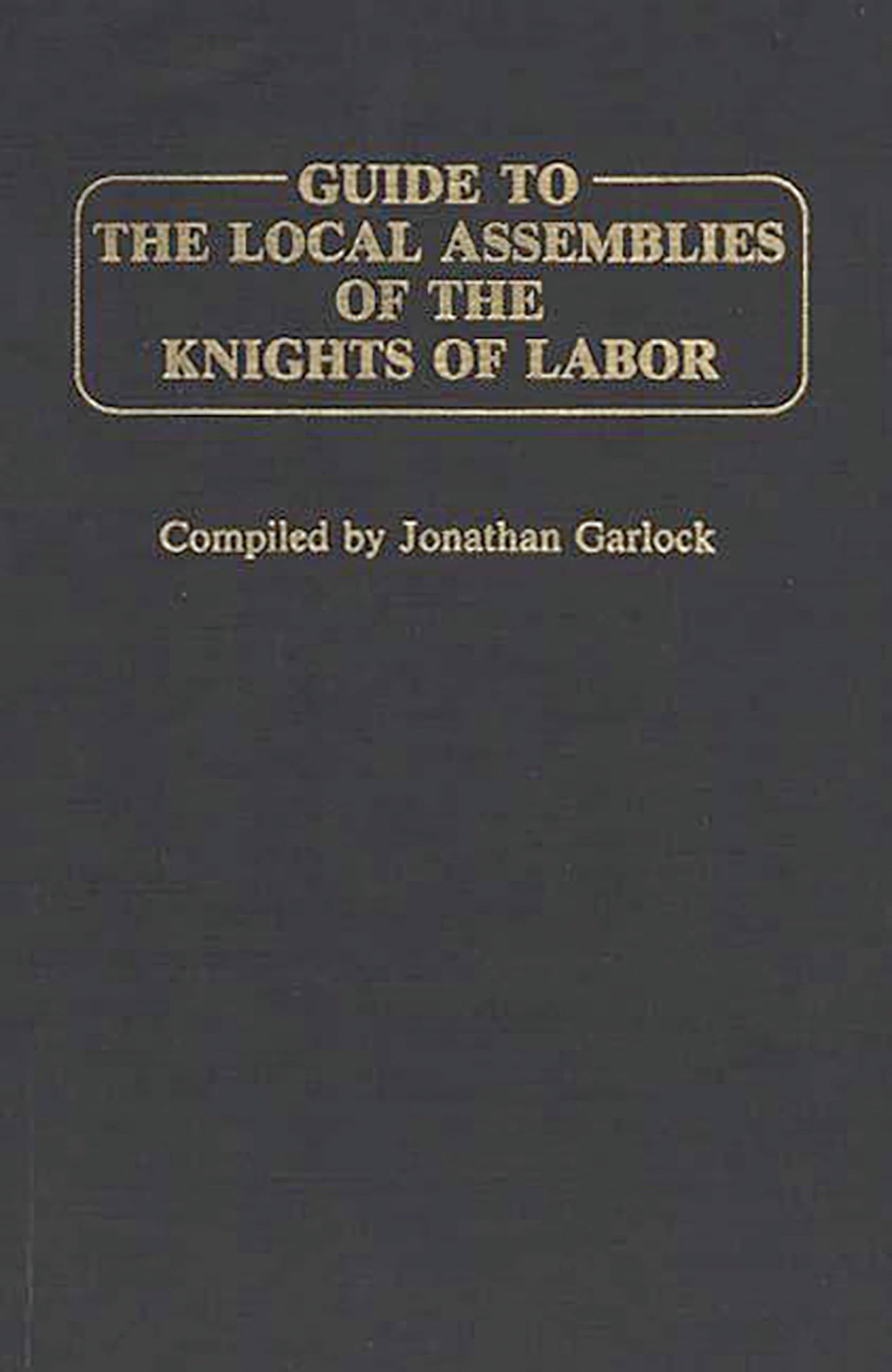 Guide to the Local Assemblies of the Knights of Labor