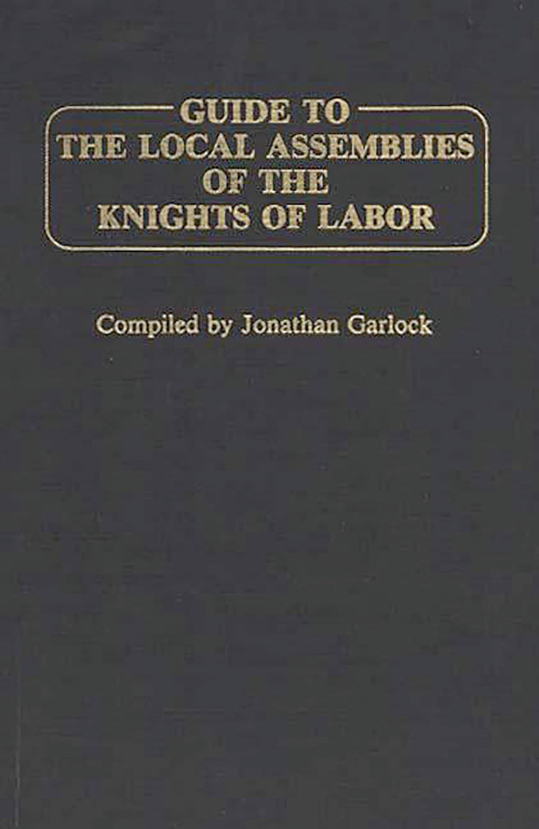 Guide to the Local Assemblies of the Knights of Labor