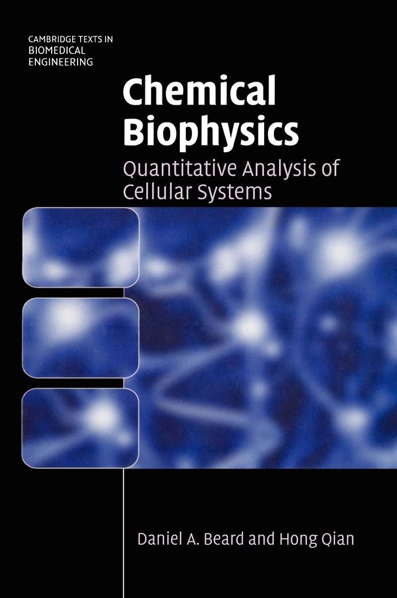 Chemical Biophysics: Quantitative Analysis of Cellular Systems (Cambridge Texts in Biomedical Engineering)