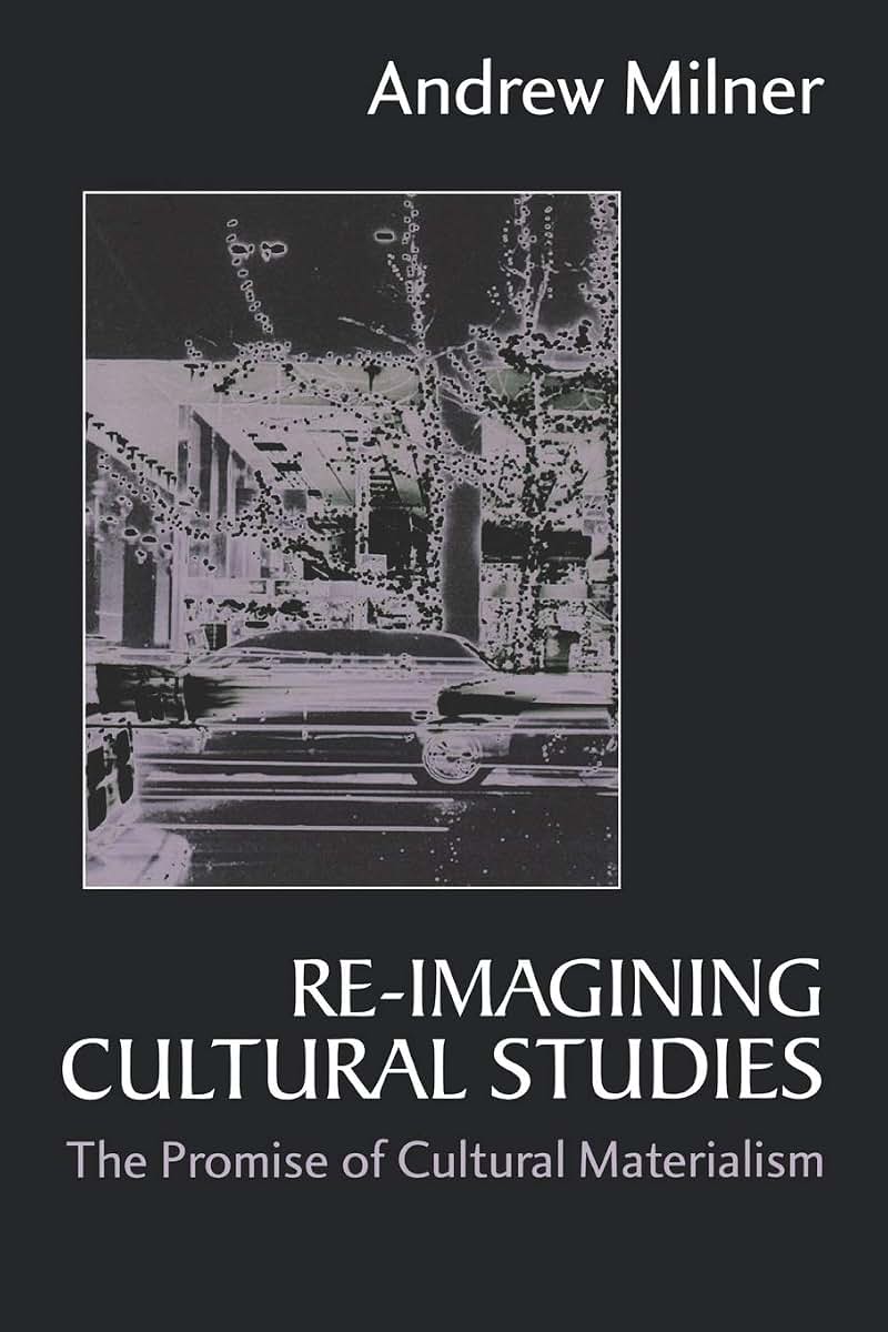 Re-imagining Cultural Studies: The Promise of Cultural Materialism
