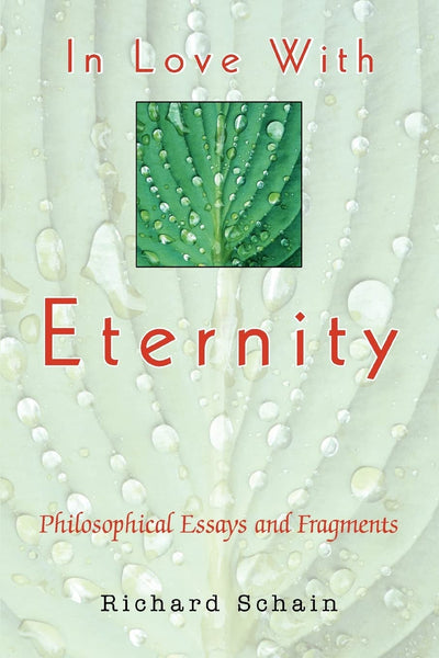 IN LOVE WITH ETERNITY: Philosophical Essays and Fragments