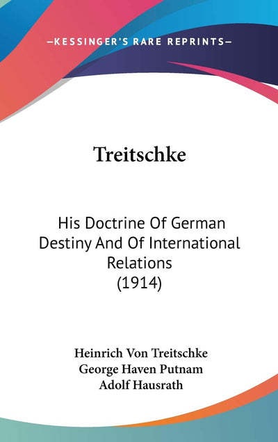 Treitschke: His Doctrine Of German Destiny And Of International Relations (1914)