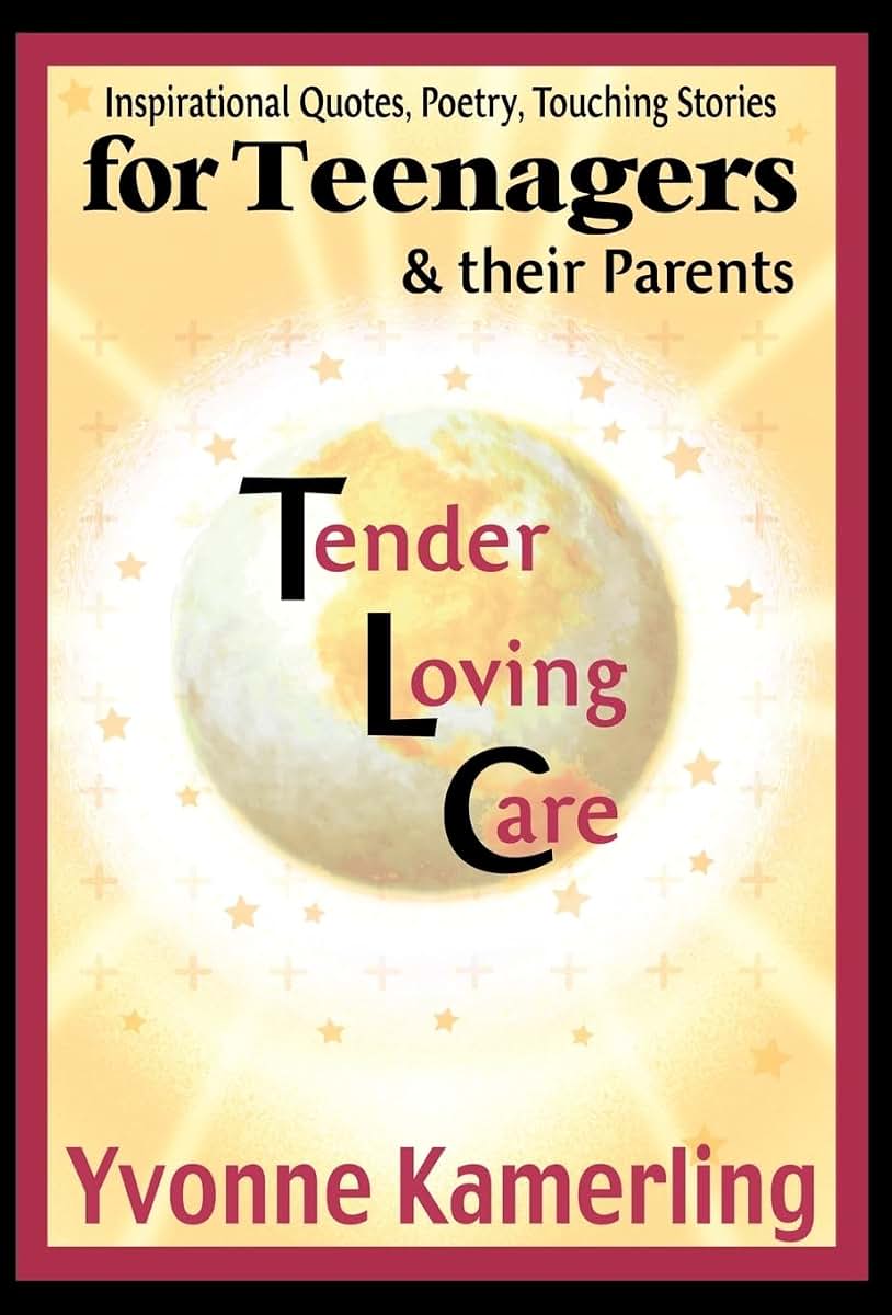 TLC for Teenagers & their Parents: Inspirational Quotes, Poetry, Touching Stories