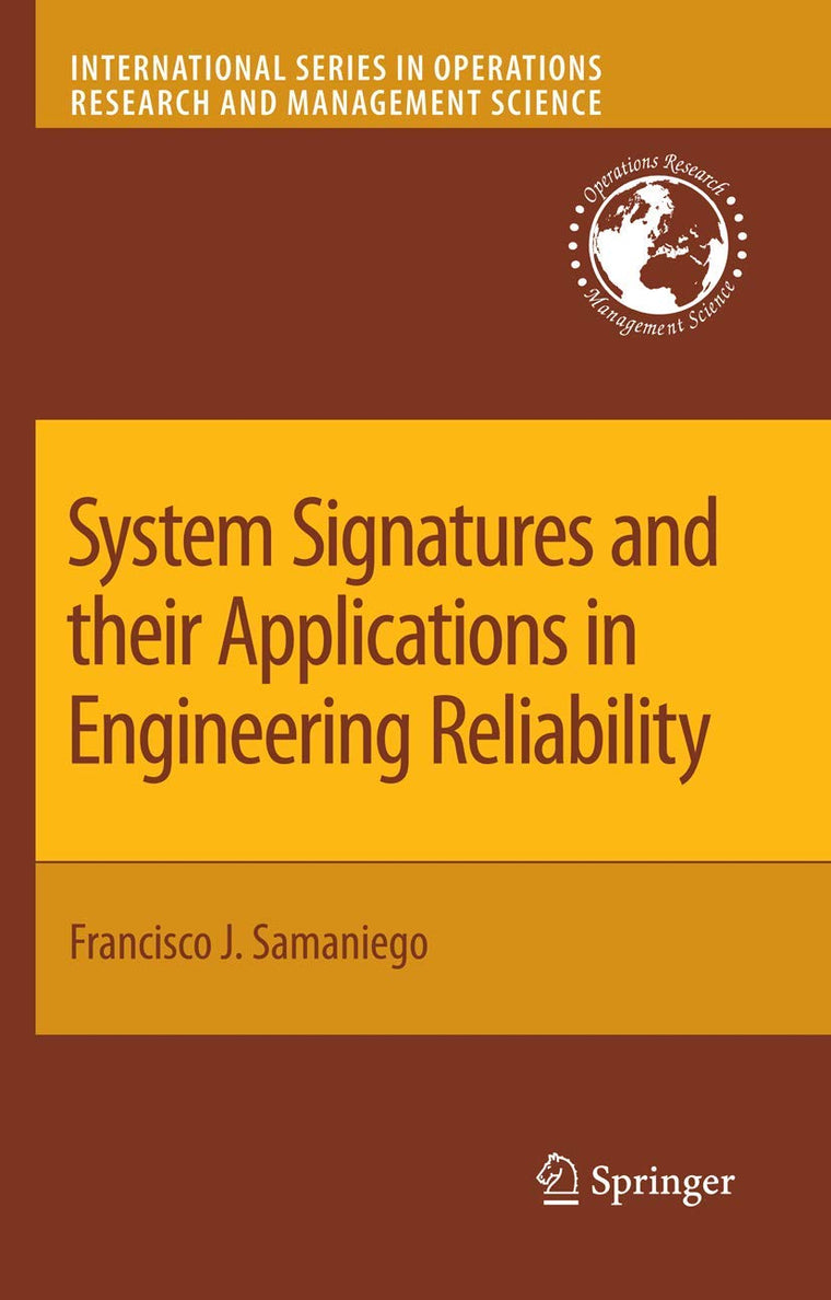 System Signatures and their Applications in Engineering Reliability (International Series in Operations Research & Management Science, 110)