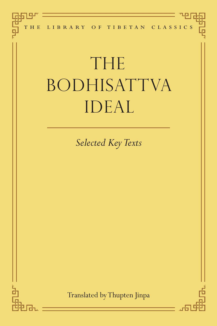 The Bodhisattva Ideal: Selected Key Texts (Library of Tibetan Classics)