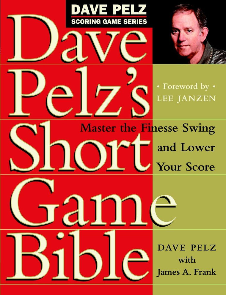 Dave Pelz's Short Game Bible: Master the Finesse Swing and L