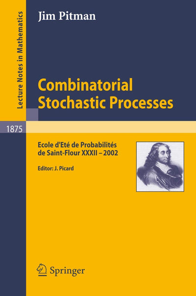 Combinatorial Stochastic Processes: Ecole d'Eté de Probabilités de Saint-Flour XXXII - 2002 (Lecture Notes in Mathematics, 1875)
