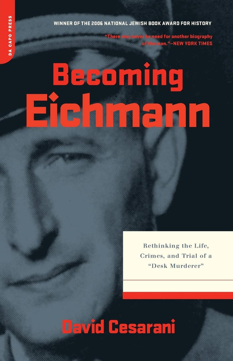 Becoming Eichmann: Rethinking the Life, Crimes, and Trial of a ""Desk Murderer""