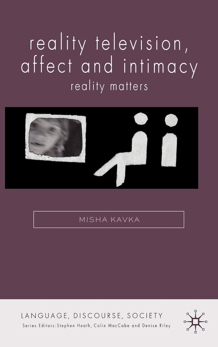 Reality Television, Affect and Intimacy: Reality Matters (Language, Discourse, Society)