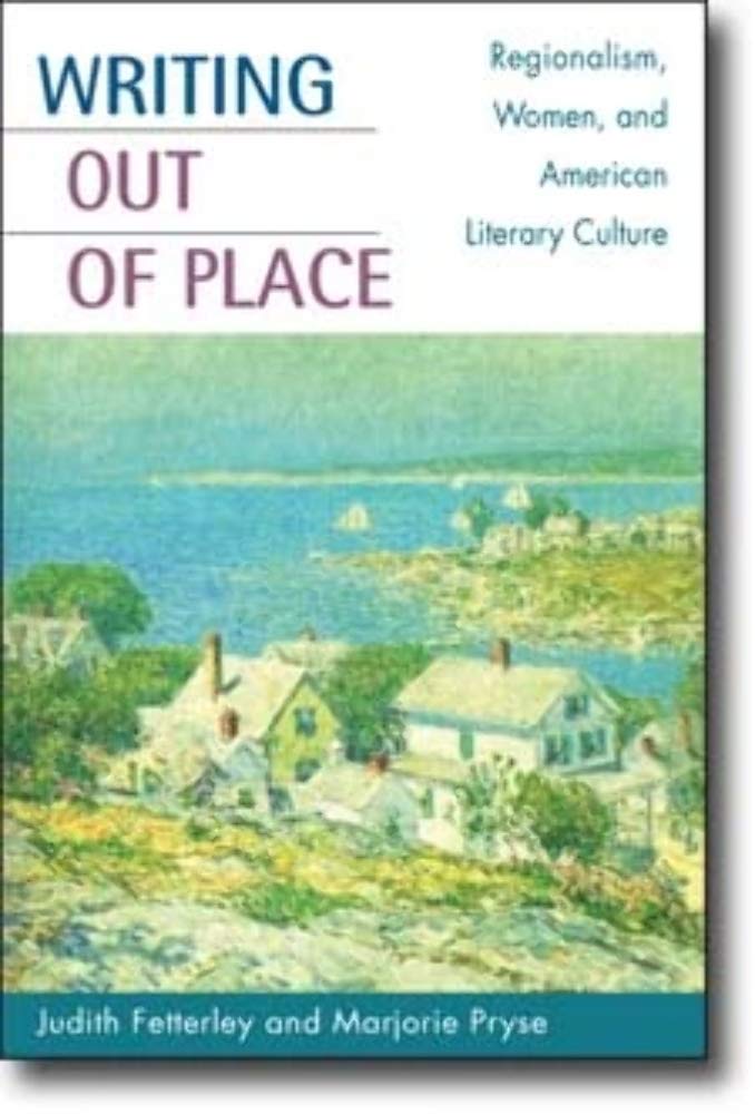 Writing out of Place: Regionalism, Women, and American Literary Culture
