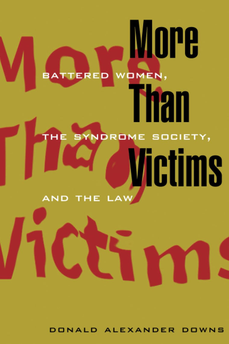 More Than Victims: Battered Women, the Syndrome Society, and the Law (Morality and Society Series)