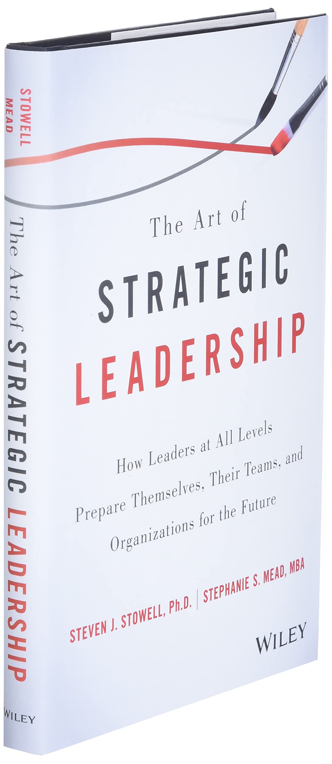 The Art of Strategic Leadership: How Leaders at All Levels Prepare Themselves, Their Teams, and Organizations for the Future