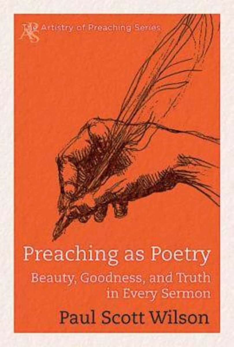 Preaching as Poetry: Beauty, Goodness, and Truth in Every Sermon (The Artistry of Preaching)
