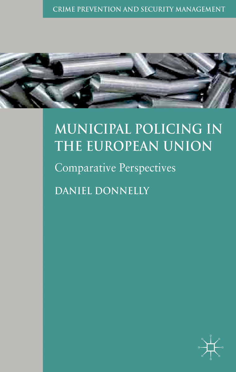 Municipal Policing in the European Union: Comparative Perspectives (Crime Prevention and Security Management)