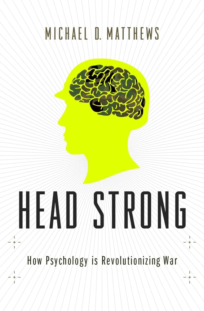 Head Strong: How Psychology is Revolutionizing War by Matthe