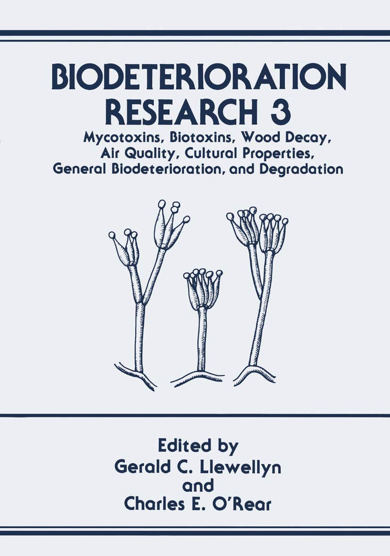 Biodeterioration Research: Mycotoxins, Biotoxins, Wood Decay, Air Quality, Cultural Properties, General Biodeterioration, and Degradation (Biodeterioration Research, 3)