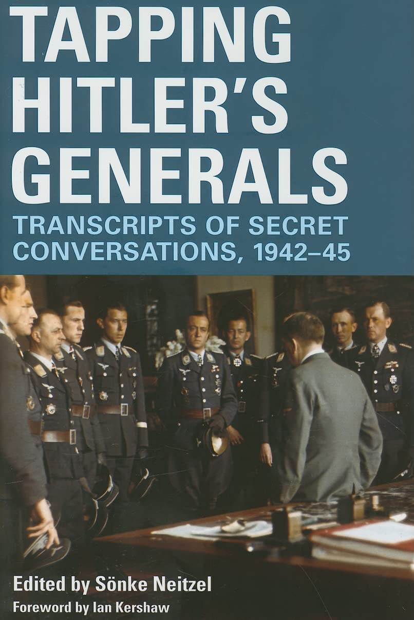 Tapping Hitler's Generals: Transcripts of Secret Conversations, 1942-1945
