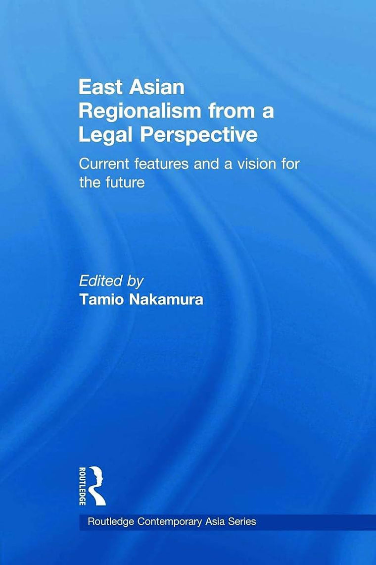 East Asian Regionalism from a Legal Perspective (Routledge Contemporary Asia Series)