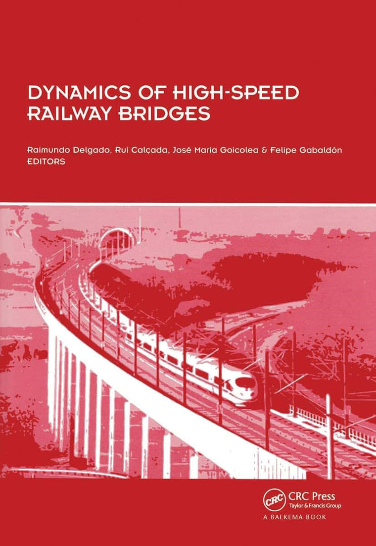 Dynamics of High-Speed Railway Bridges: Selected and revised papers from the Advanced Course on Dynamics of High-Speed Railway Bridges, Porto, Portugal, 20-23 September 2005
