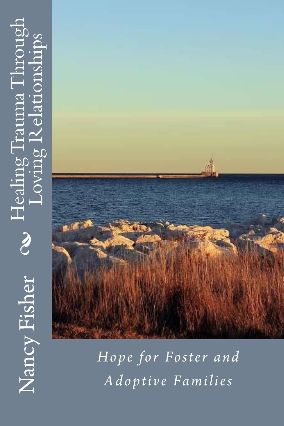 Healing Trauma Through Loving Relationships: Hope for Foster and Adoptive Families