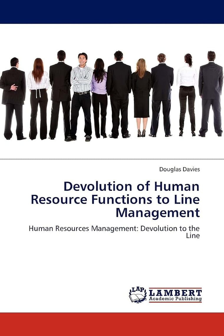 Devolution of Human Resource Functions to Line Management: Human Resources Management: Devolution to the Line