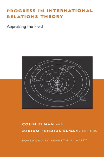 Progress in International Relations Theory: Appraising the Field (BCSIA Studies in International Security) (Belfer Center Studies in International Security)