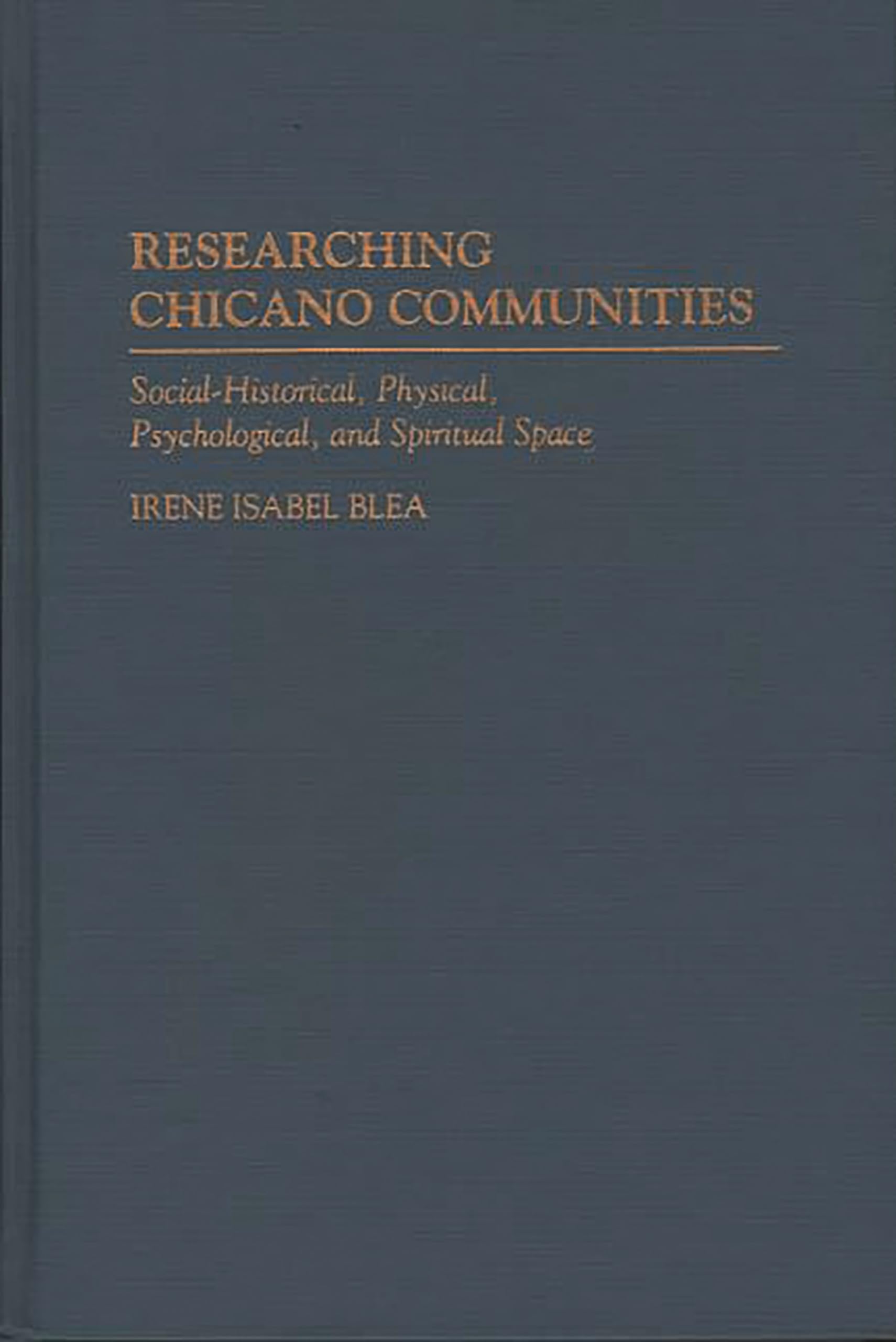 Researching Chicano Communities: Social- Historical, Physical, Psychological, and Spiritual Space (Lecture Notes in Computer Science;980)