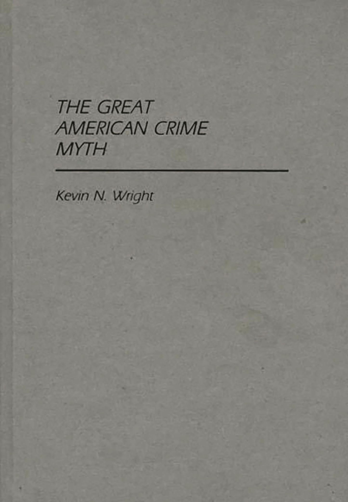 The Great American Crime Myth (Contributions in Criminology and Penology)