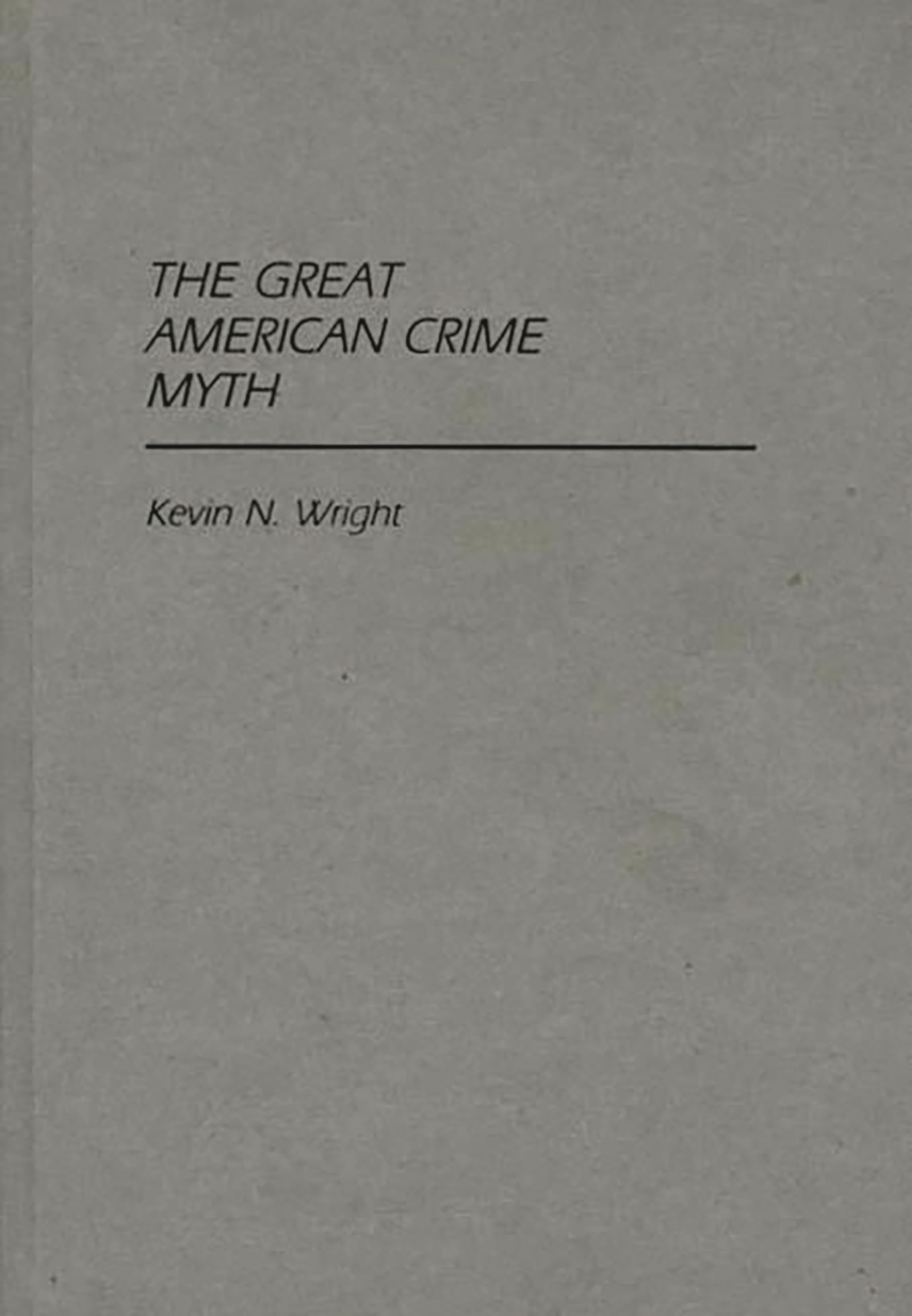 The Great American Crime Myth (Contributions in Criminology and Penology)