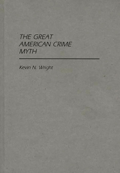 The Great American Crime Myth (Contributions in Criminology and Penology)