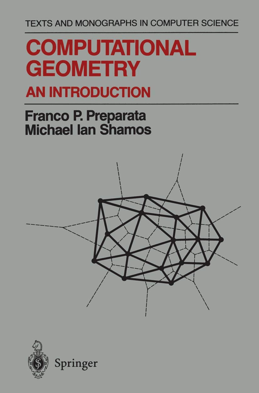 Computational Geometry: An Introduction (Texts and Monographs in Computer Science)