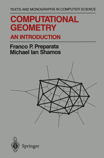Computational Geometry: An Introduction (Texts and Monographs in Computer Science)