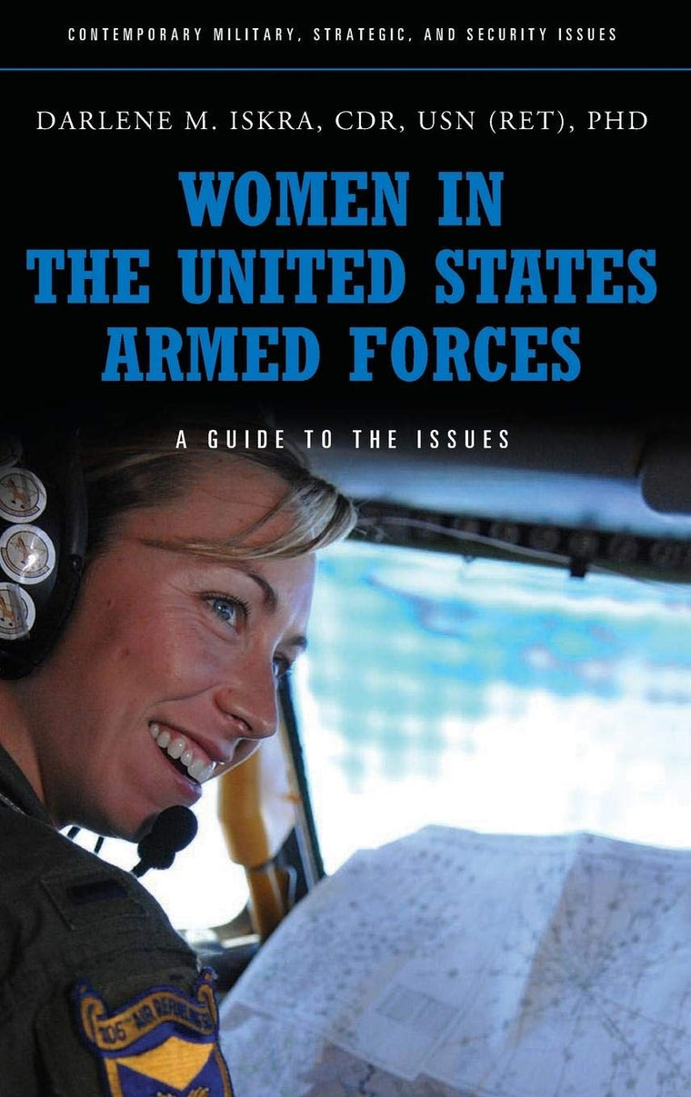 Women in the United States Armed Forces: A Guide to the Issues (Contemporary Military, Strategic, and Security Issues)