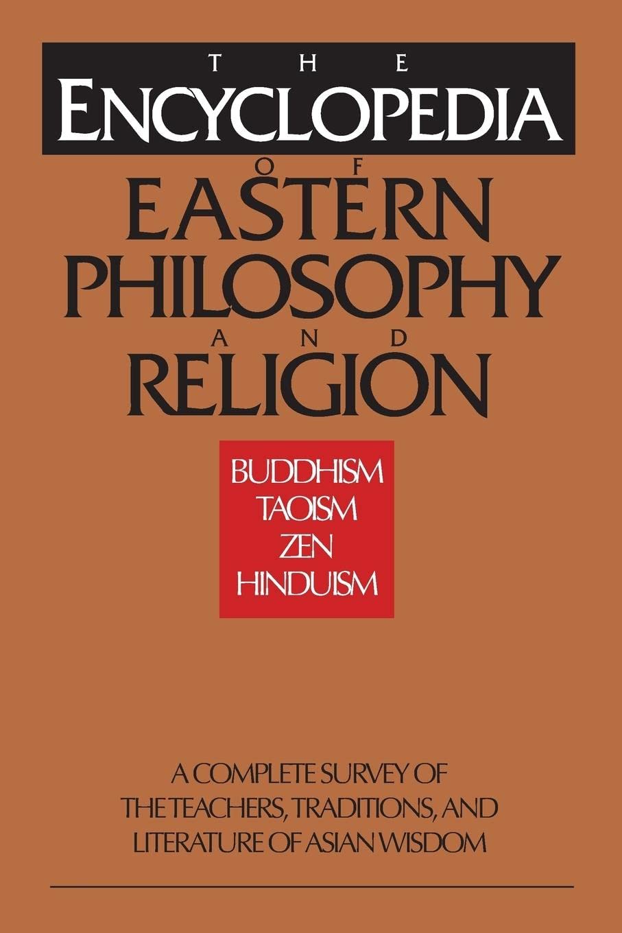 The Encyclopedia of Eastern Philosophy and Religion: Buddhism, Hinduism, Taoism, Zen
