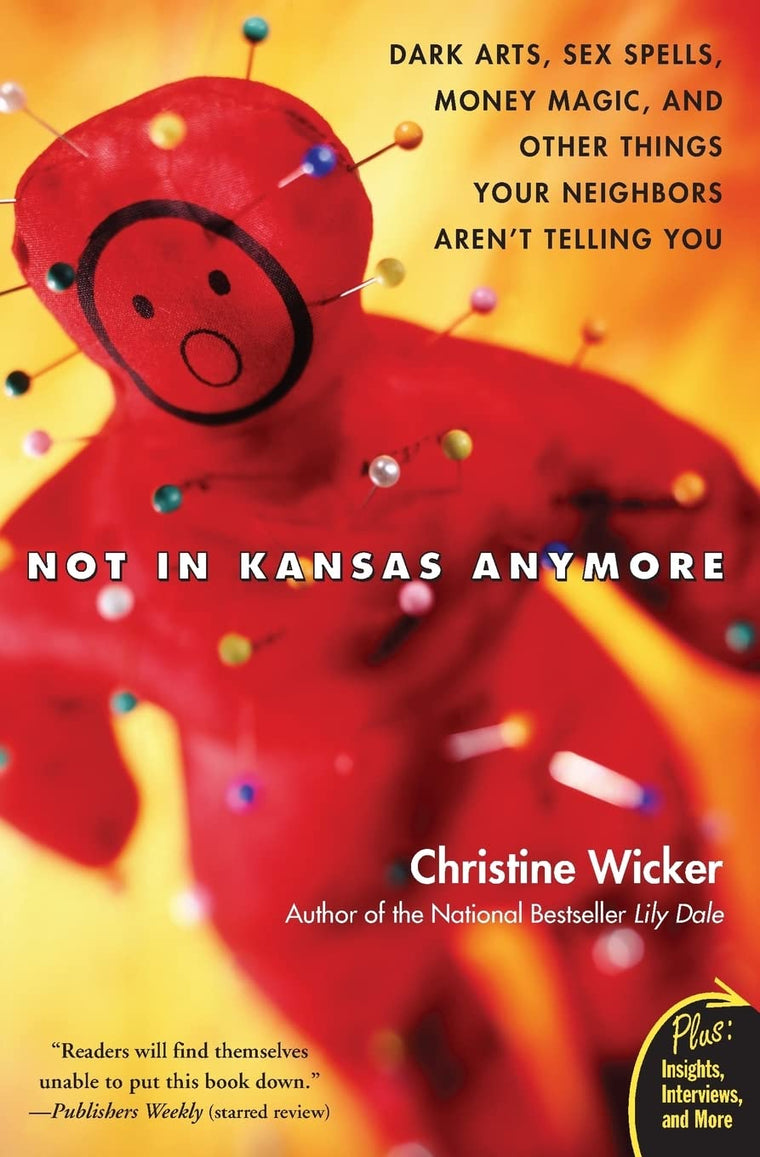 Not In Kansas Anymore: Dark Arts, Sex Spells, Money Magic, and Other Things Your Neighbors Aren't Telling You (Plus)