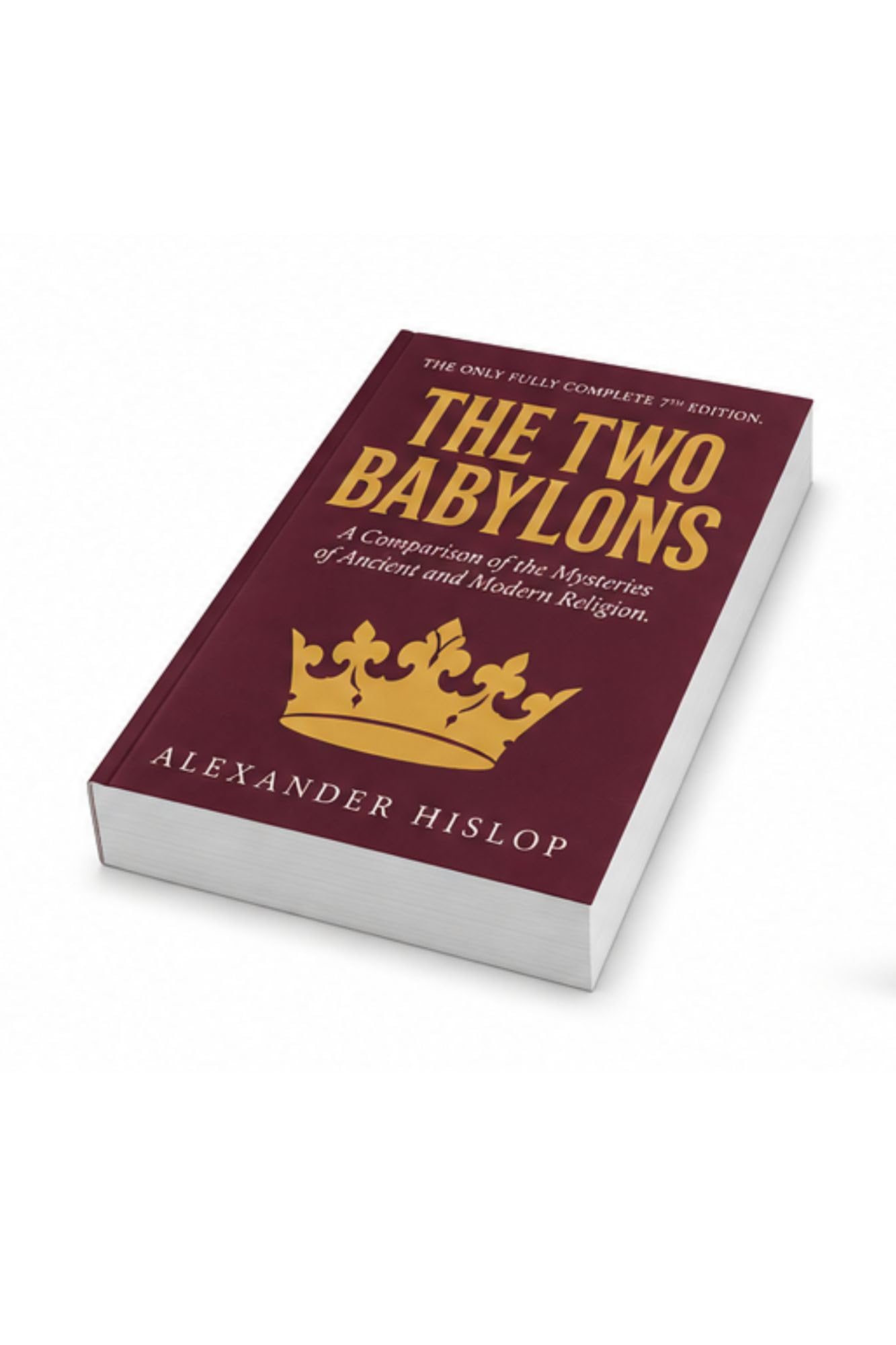 The Two Babylons: The Only Fully Complete 7th Edition!